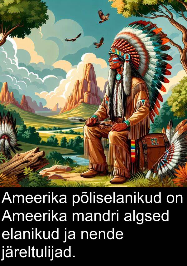 järeltulijad: Ameerika põliselanikud on Ameerika mandri algsed elanikud ja nende järeltulijad.