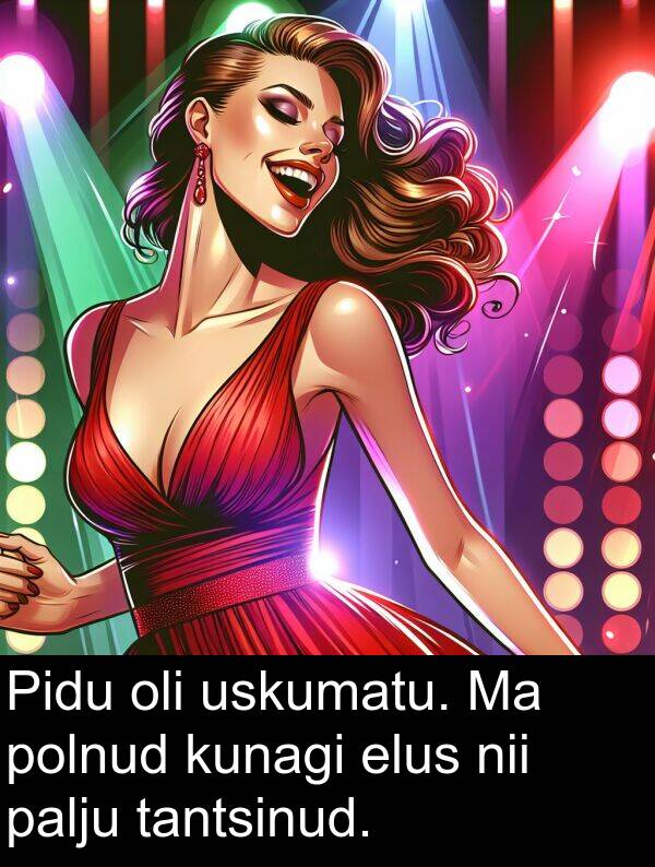 kunagi: Pidu oli uskumatu. Ma polnud kunagi elus nii palju tantsinud.