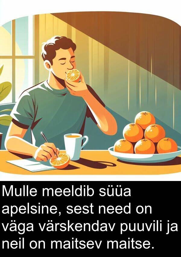 värskendav: Mulle meeldib süüa apelsine, sest need on väga värskendav puuvili ja neil on maitsev maitse.