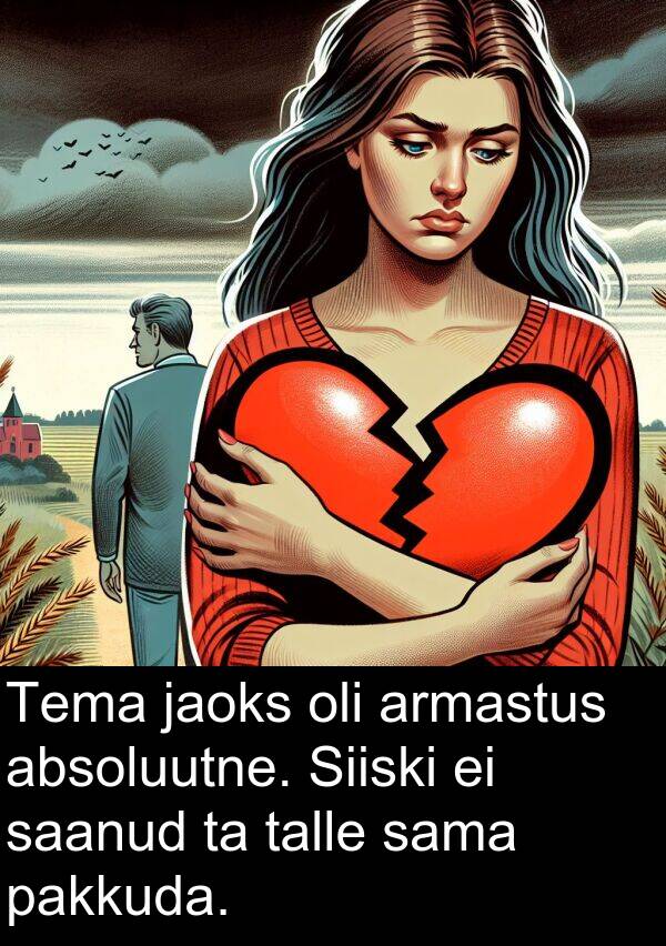 absoluutne: Tema jaoks oli armastus absoluutne. Siiski ei saanud ta talle sama pakkuda.