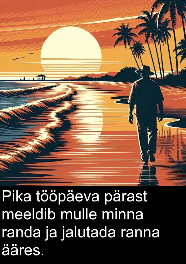 pärast: Pika tööpäeva pärast meeldib mulle minna randa ja jalutada ranna ääres.