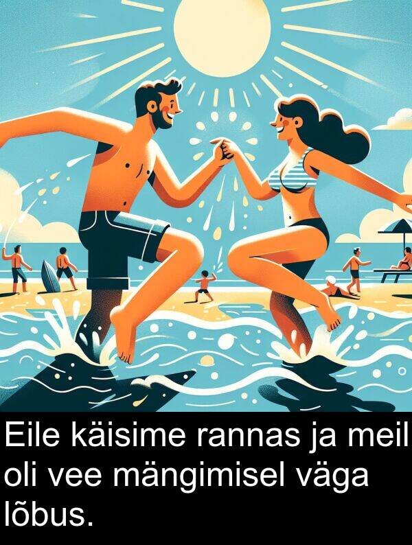 käisime: Eile käisime rannas ja meil oli vee mängimisel väga lõbus.