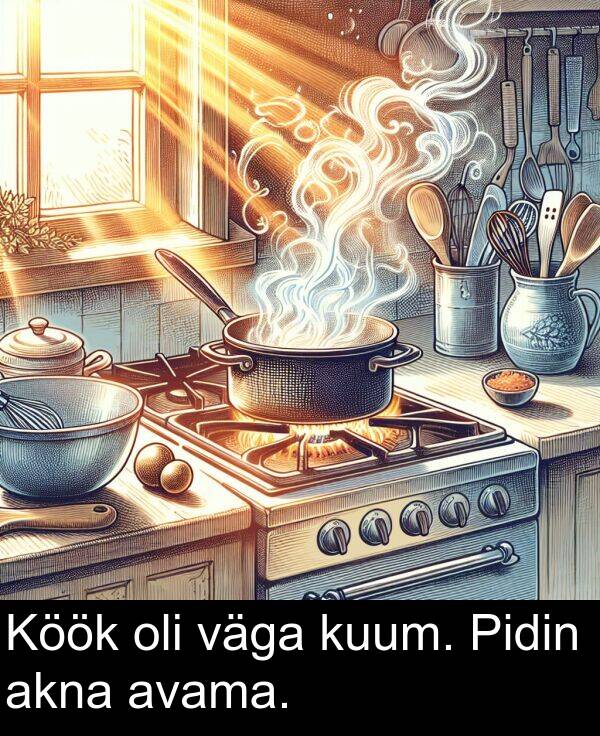 väga: Köök oli väga kuum. Pidin akna avama.