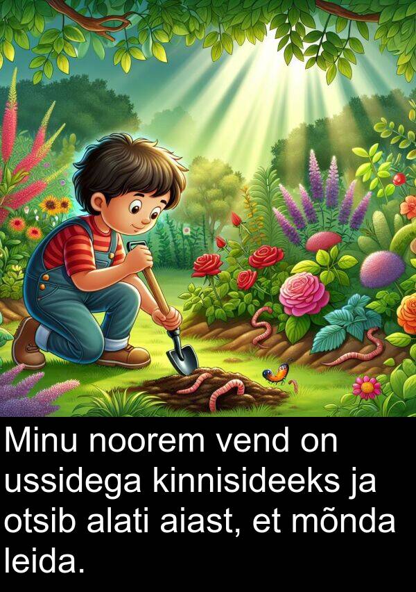 mõnda: Minu noorem vend on ussidega kinnisideeks ja otsib alati aiast, et mõnda leida.
