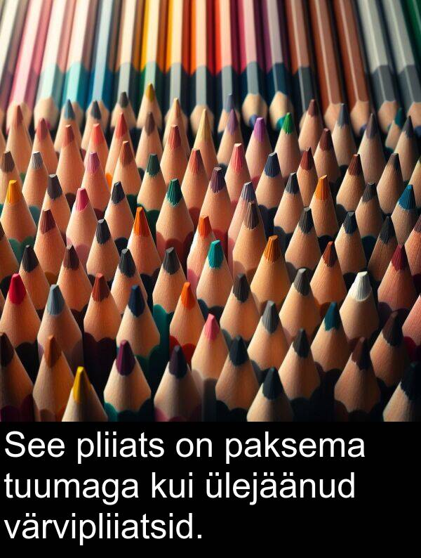 tuumaga: See pliiats on paksema tuumaga kui ülejäänud värvipliiatsid.