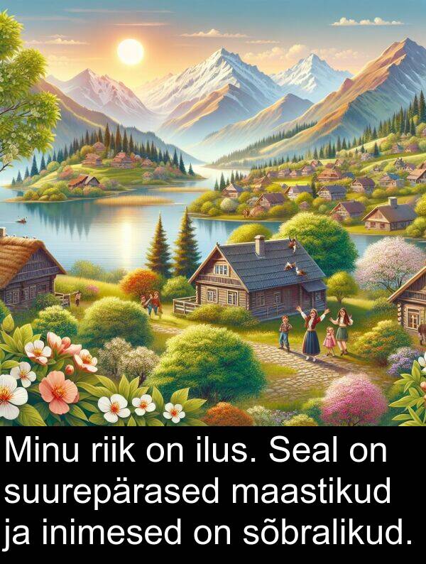 suurepärased: Minu riik on ilus. Seal on suurepärased maastikud ja inimesed on sõbralikud.