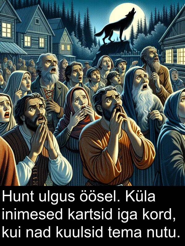 kord: Hunt ulgus öösel. Küla inimesed kartsid iga kord, kui nad kuulsid tema nutu.