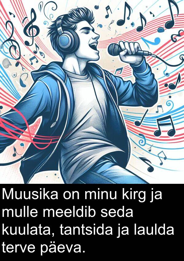kuulata: Muusika on minu kirg ja mulle meeldib seda kuulata, tantsida ja laulda terve päeva.