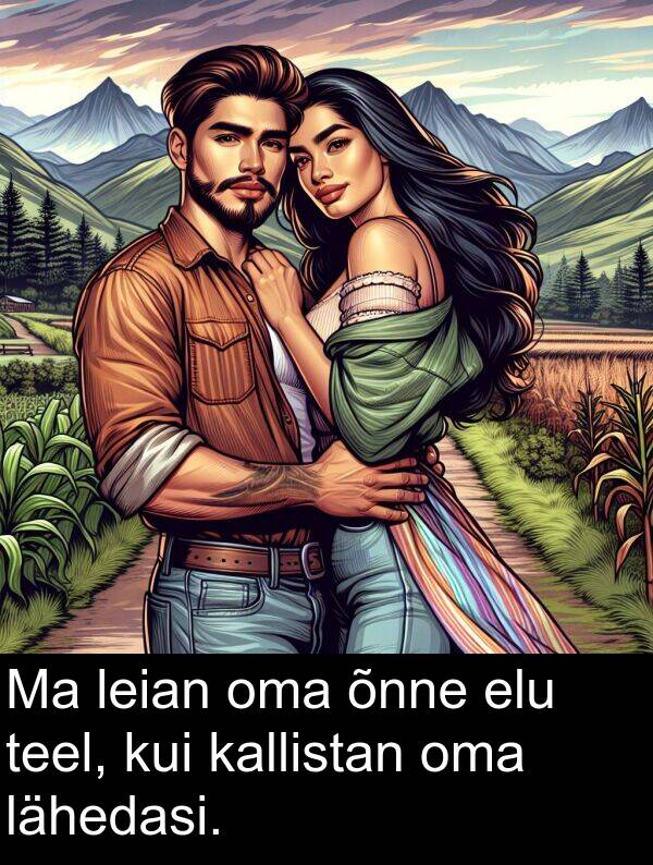 elu: Ma leian oma õnne elu teel, kui kallistan oma lähedasi.