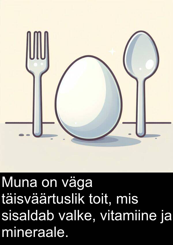 mineraale: Muna on väga täisväärtuslik toit, mis sisaldab valke, vitamiine ja mineraale.