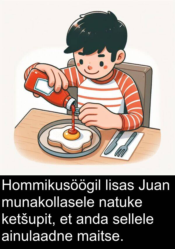 munakollasele: Hommikusöögil lisas Juan munakollasele natuke ketšupit, et anda sellele ainulaadne maitse.