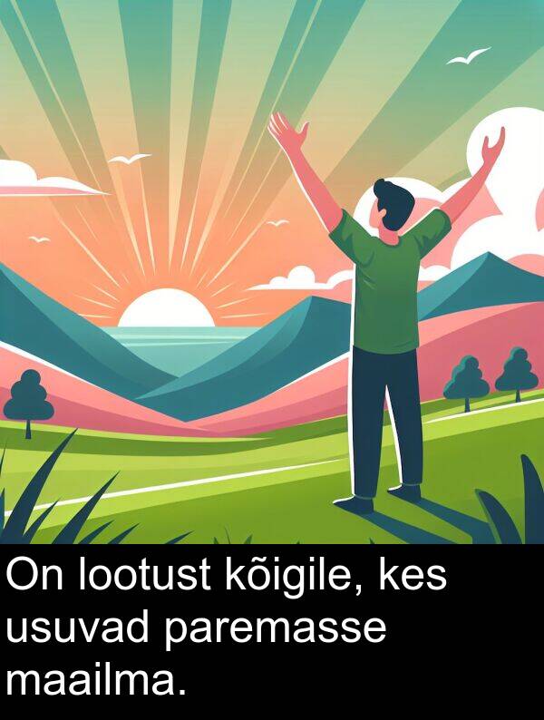 kõigile: On lootust kõigile, kes usuvad paremasse maailma.