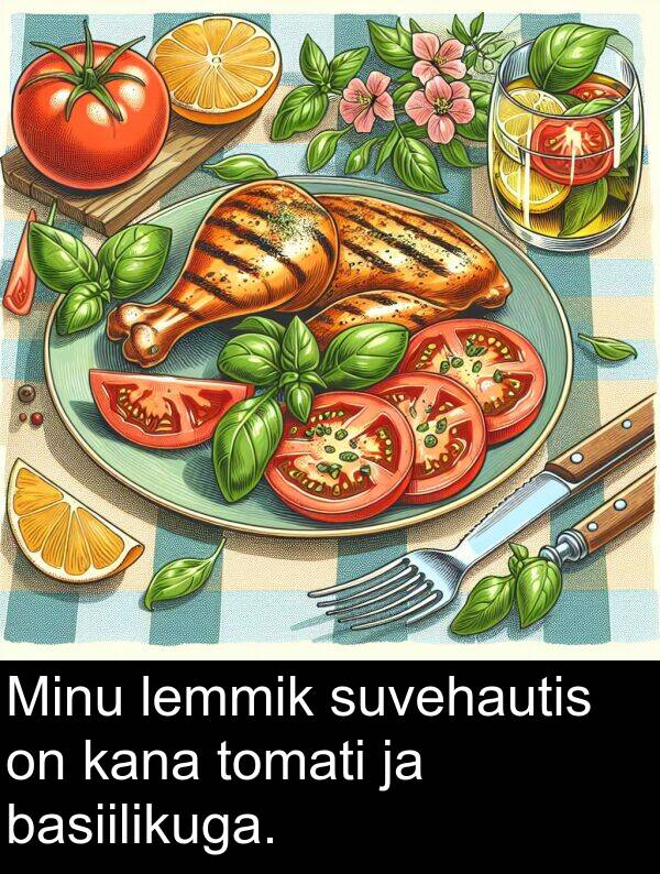 basiilikuga: Minu lemmik suvehautis on kana tomati ja basiilikuga.