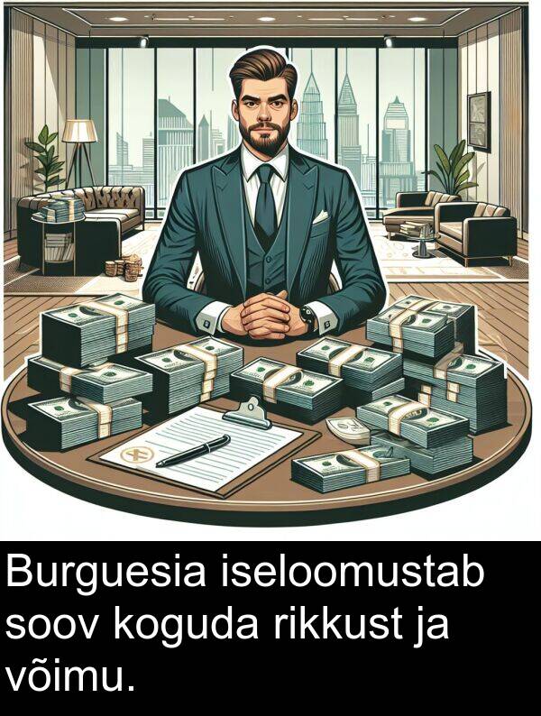 koguda: Burguesia iseloomustab soov koguda rikkust ja võimu.