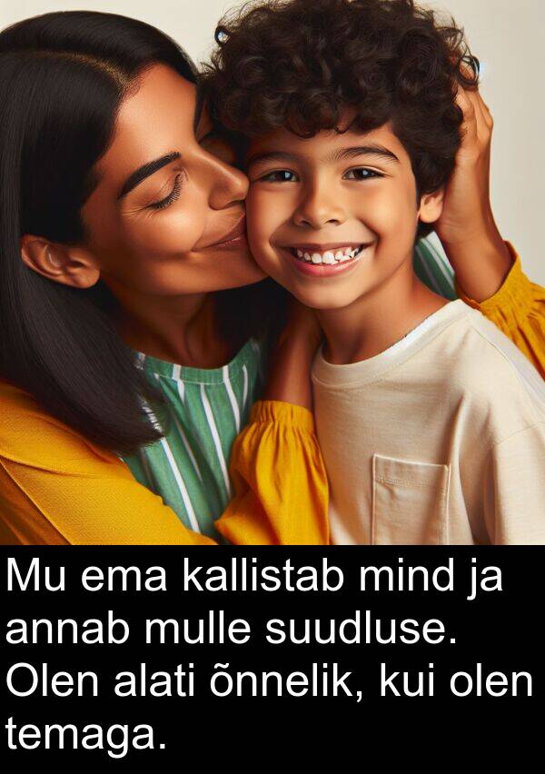 suudluse: Mu ema kallistab mind ja annab mulle suudluse. Olen alati õnnelik, kui olen temaga.