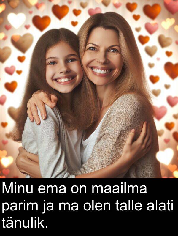 ema: Minu ema on maailma parim ja ma olen talle alati tänulik.