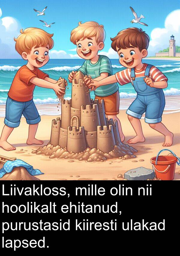purustasid: Liivakloss, mille olin nii hoolikalt ehitanud, purustasid kiiresti ulakad lapsed.