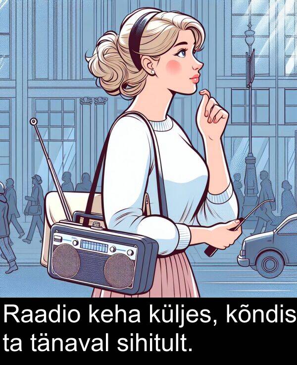 kõndis: Raadio keha küljes, kõndis ta tänaval sihitult.