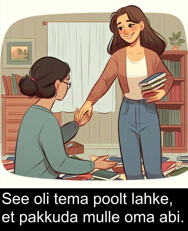 poolt: See oli tema poolt lahke, et pakkuda mulle oma abi.