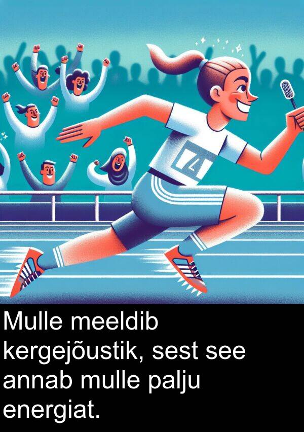 mulle: Mulle meeldib kergejõustik, sest see annab mulle palju energiat.