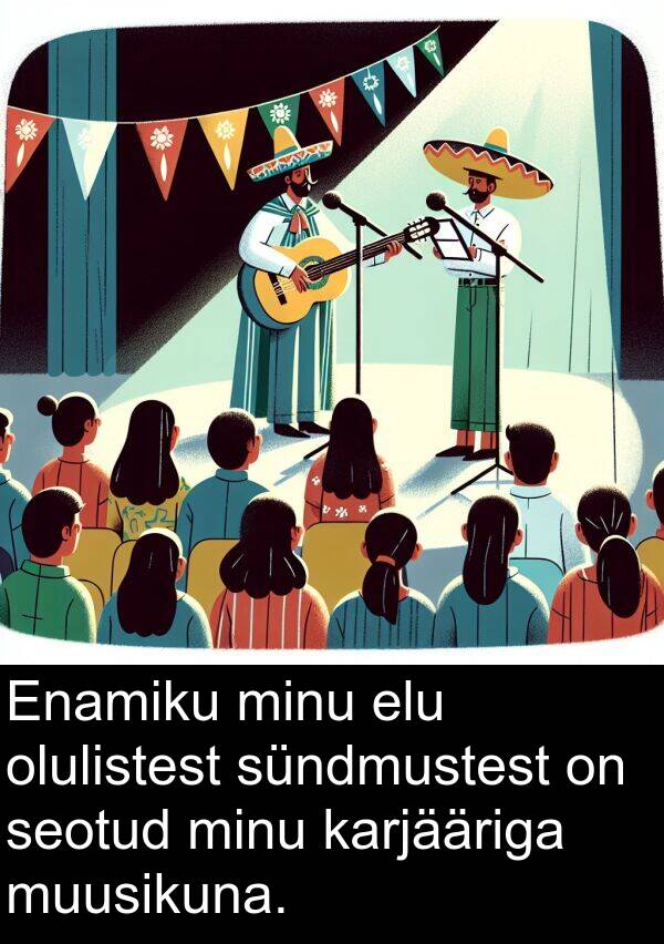 muusikuna: Enamiku minu elu olulistest sündmustest on seotud minu karjääriga muusikuna.