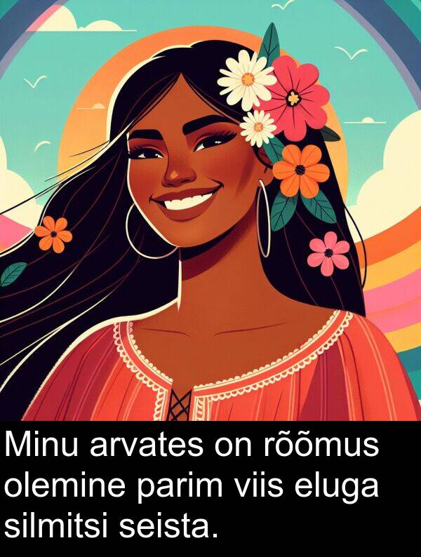 rõõmus: Minu arvates on rõõmus olemine parim viis eluga silmitsi seista.