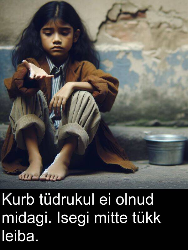 tükk: Kurb tüdrukul ei olnud midagi. Isegi mitte tükk leiba.