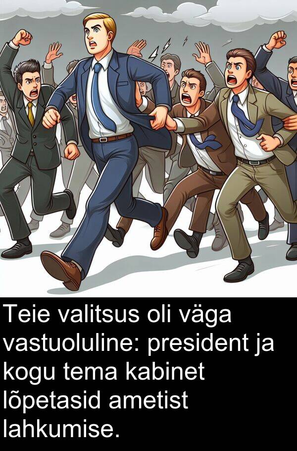 lõpetasid: Teie valitsus oli väga vastuoluline: president ja kogu tema kabinet lõpetasid ametist lahkumise.