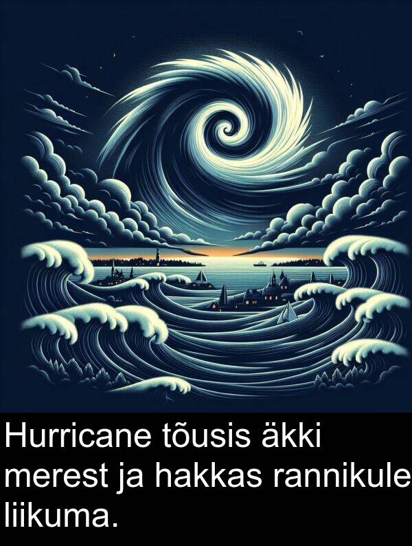 tõusis: Hurricane tõusis äkki merest ja hakkas rannikule liikuma.