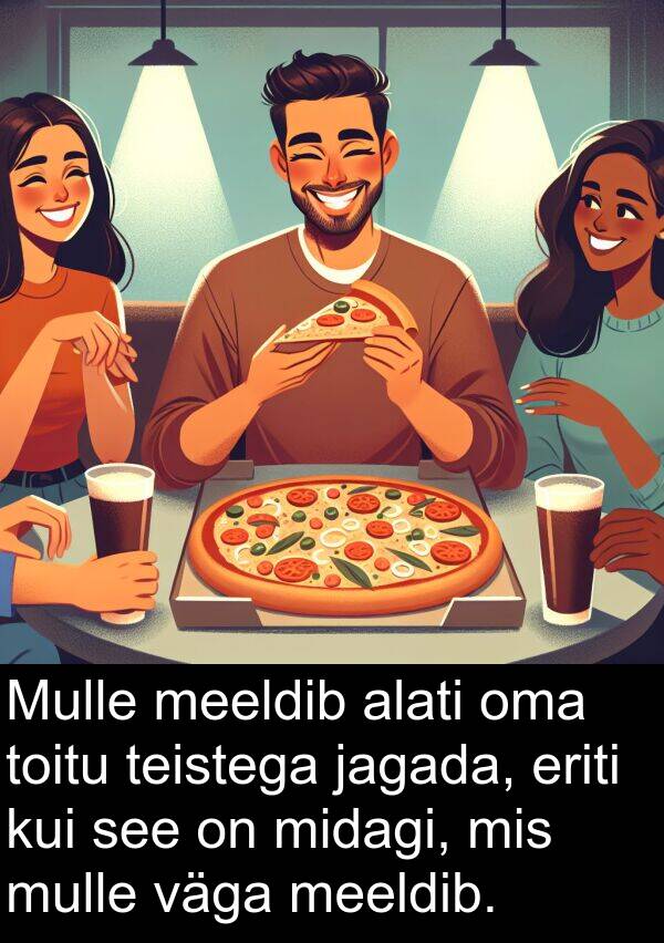 eriti: Mulle meeldib alati oma toitu teistega jagada, eriti kui see on midagi, mis mulle väga meeldib.