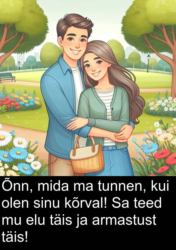 kõrval: Õnn, mida ma tunnen, kui olen sinu kõrval! Sa teed mu elu täis ja armastust täis!