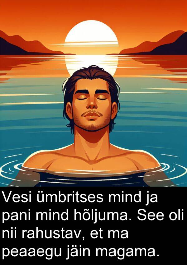 hõljuma: Vesi ümbritses mind ja pani mind hõljuma. See oli nii rahustav, et ma peaaegu jäin magama.