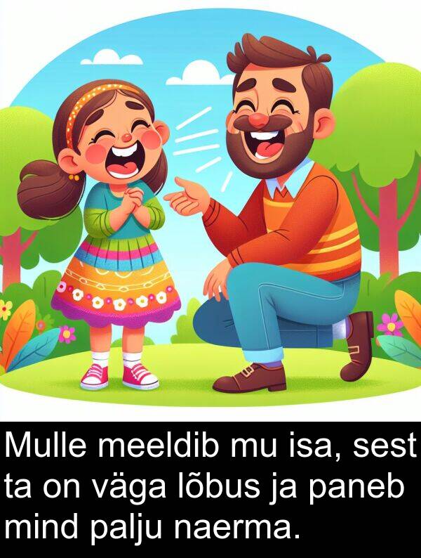 lõbus: Mulle meeldib mu isa, sest ta on väga lõbus ja paneb mind palju naerma.