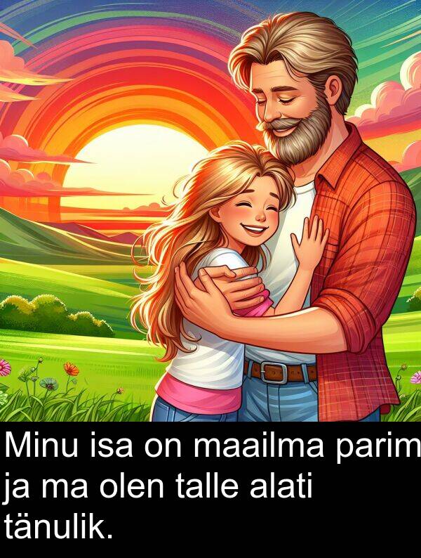 tänulik: Minu isa on maailma parim ja ma olen talle alati tänulik.