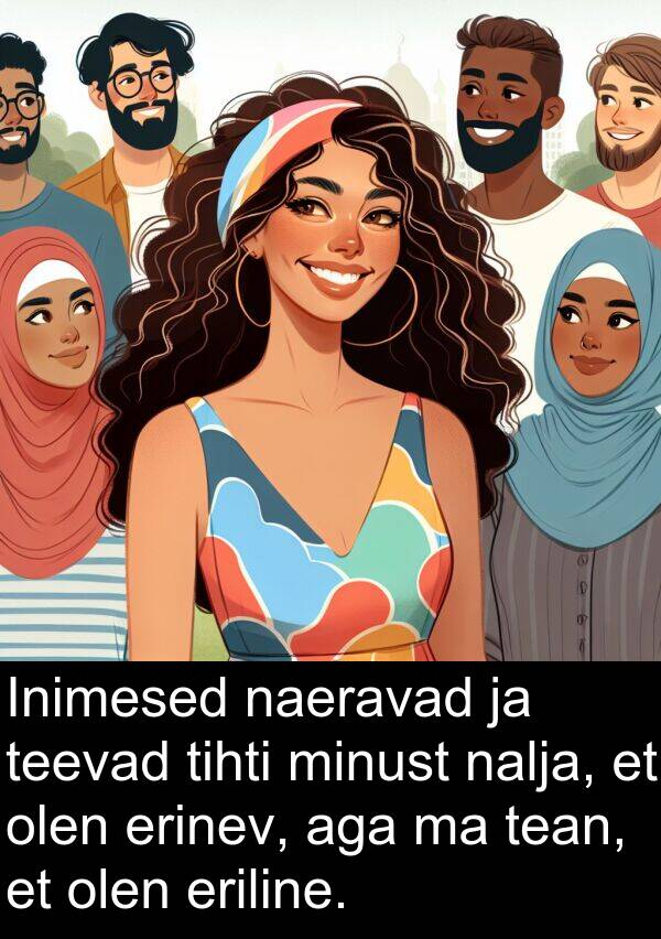 eriline: Inimesed naeravad ja teevad tihti minust nalja, et olen erinev, aga ma tean, et olen eriline.