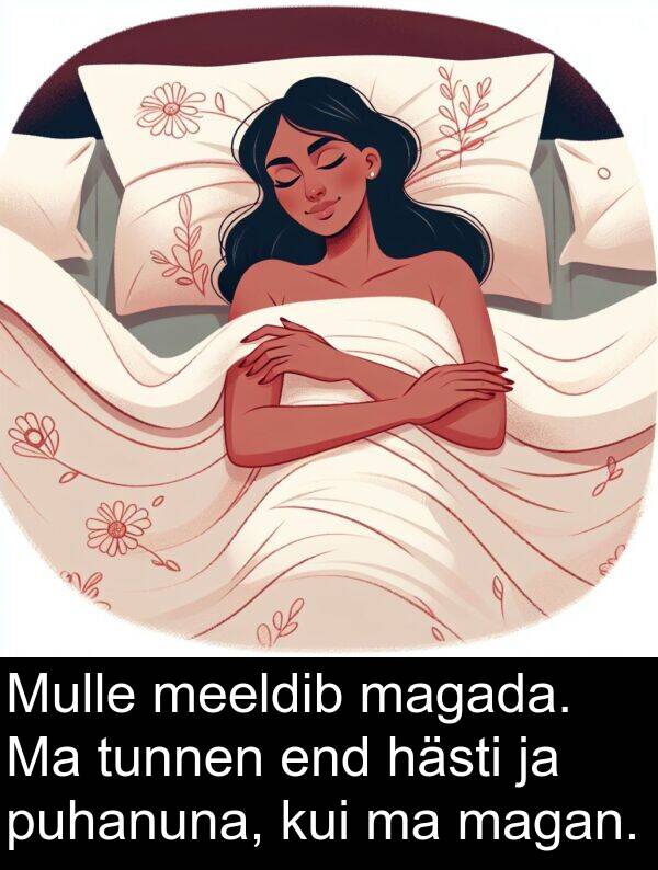 puhanuna: Mulle meeldib magada. Ma tunnen end hästi ja puhanuna, kui ma magan.