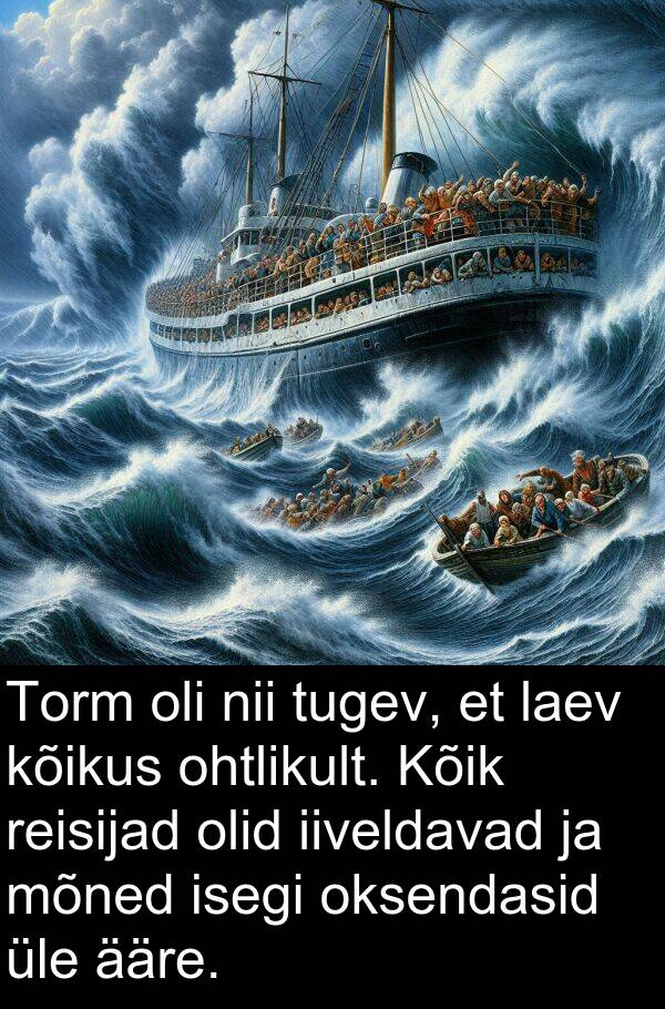 oksendasid: Torm oli nii tugev, et laev kõikus ohtlikult. Kõik reisijad olid iiveldavad ja mõned isegi oksendasid üle ääre.
