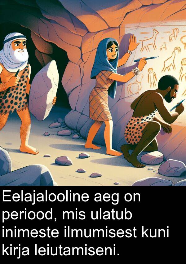 inimeste: Eelajalooline aeg on periood, mis ulatub inimeste ilmumisest kuni kirja leiutamiseni.
