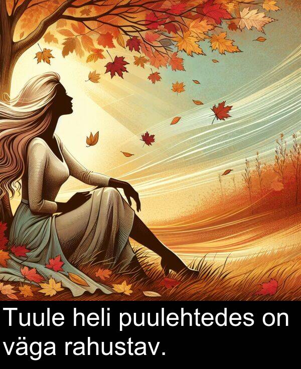 puulehtedes: Tuule heli puulehtedes on väga rahustav.