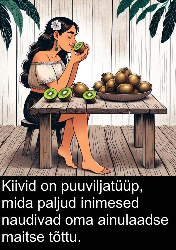 tõttu: Kiivid on puuviljatüüp, mida paljud inimesed naudivad oma ainulaadse maitse tõttu.