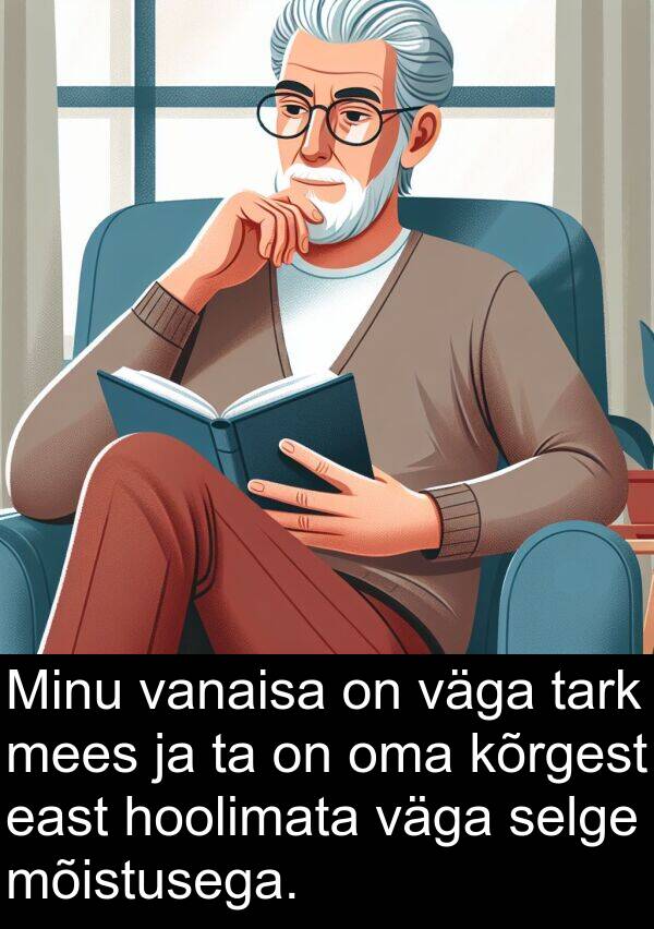 mõistusega: Minu vanaisa on väga tark mees ja ta on oma kõrgest east hoolimata väga selge mõistusega.