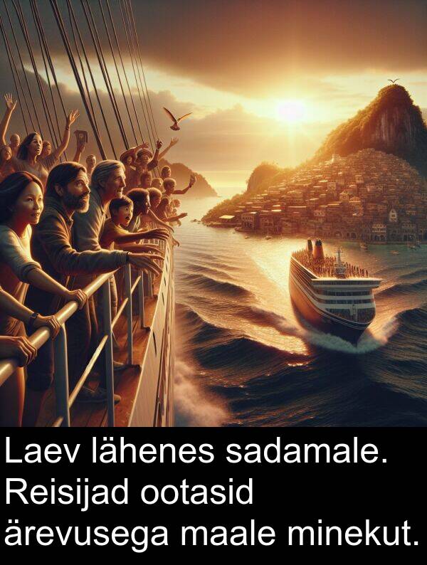 lähenes: Laev lähenes sadamale. Reisijad ootasid ärevusega maale minekut.