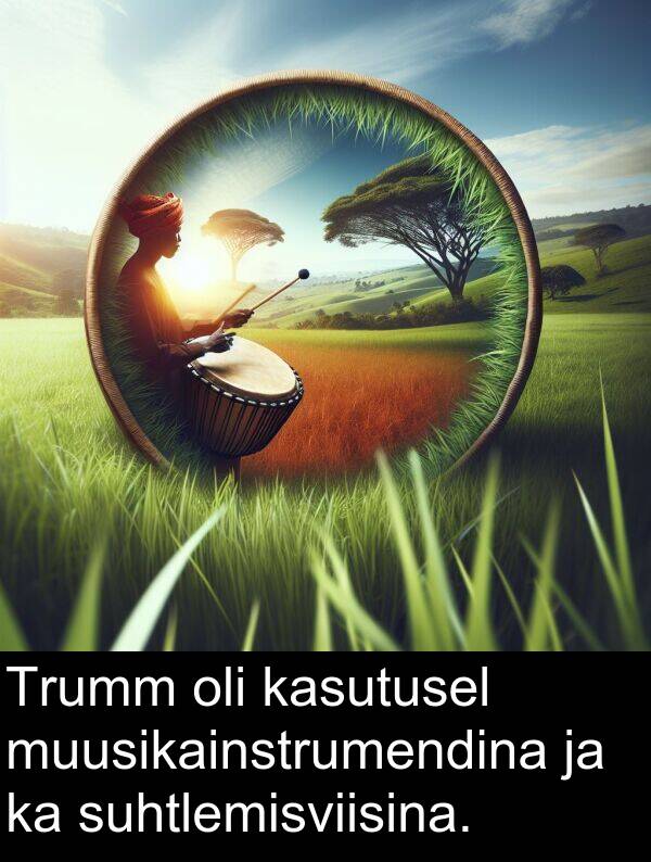 suhtlemisviisina: Trumm oli kasutusel muusikainstrumendina ja ka suhtlemisviisina.