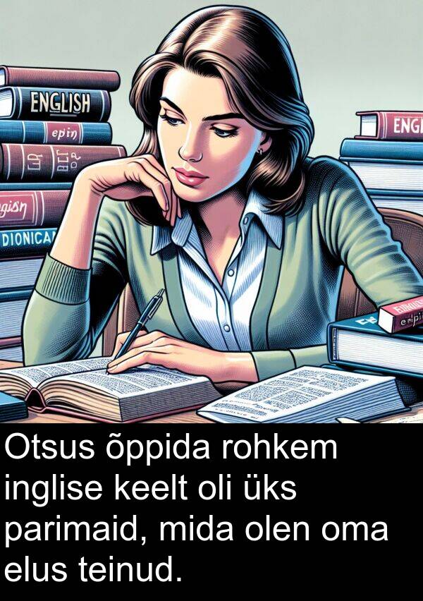 rohkem: Otsus õppida rohkem inglise keelt oli üks parimaid, mida olen oma elus teinud.