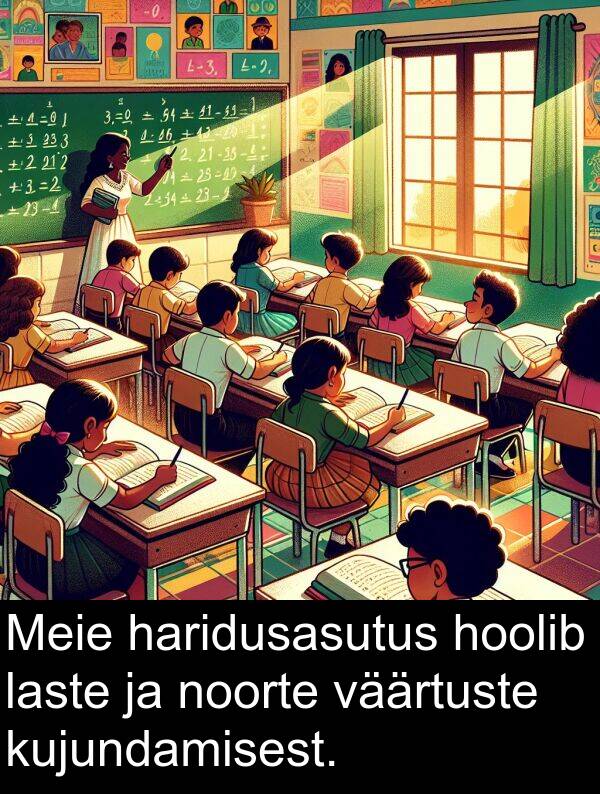 väärtuste: Meie haridusasutus hoolib laste ja noorte väärtuste kujundamisest.