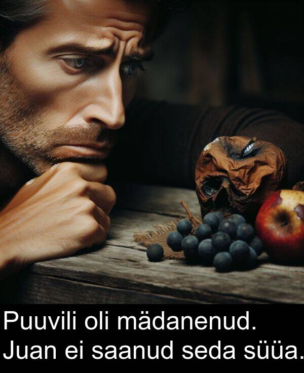 süüa: Puuvili oli mädanenud. Juan ei saanud seda süüa.