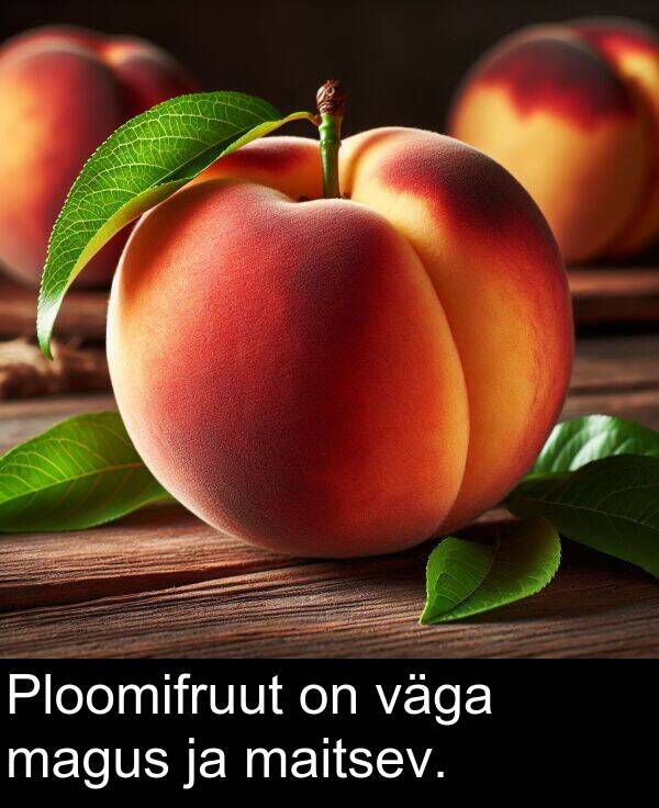 väga: Ploomifruut on väga magus ja maitsev.