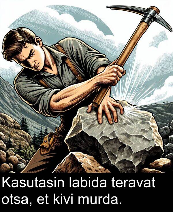 otsa: Kasutasin labida teravat otsa, et kivi murda.