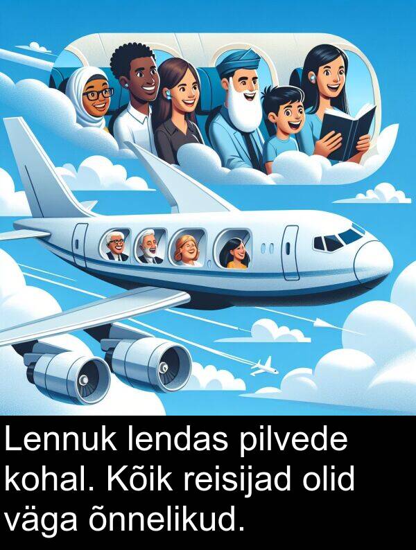 reisijad: Lennuk lendas pilvede kohal. Kõik reisijad olid väga õnnelikud.