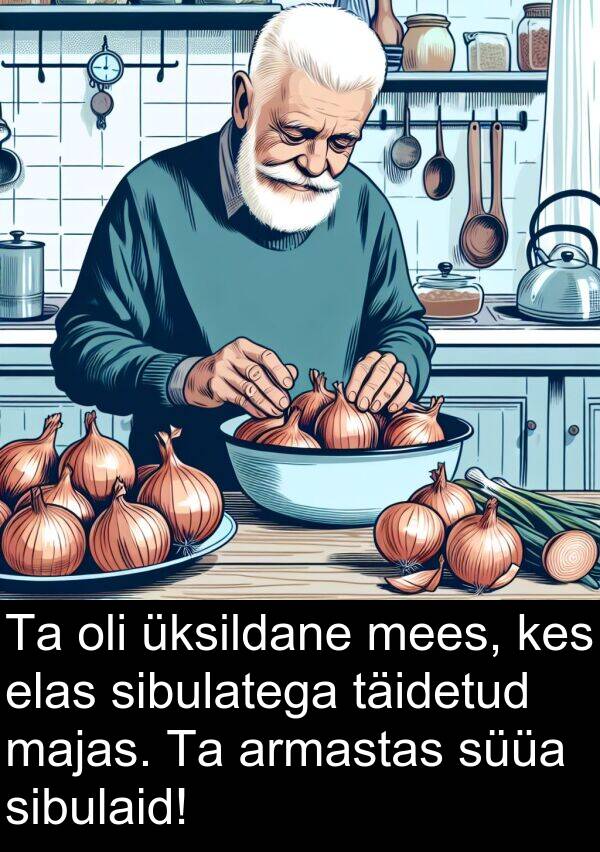 süüa: Ta oli üksildane mees, kes elas sibulatega täidetud majas. Ta armastas süüa sibulaid!